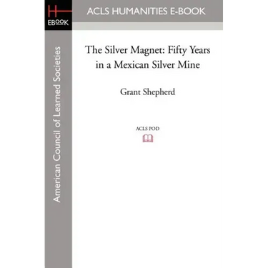 The Silver Magnet: Fifty Years in a Mexican Silver Mine