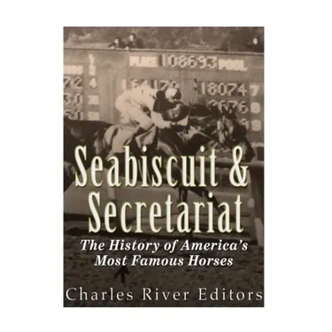 Seabiscuit and Secretariat: The History of America's Most Famous Horses