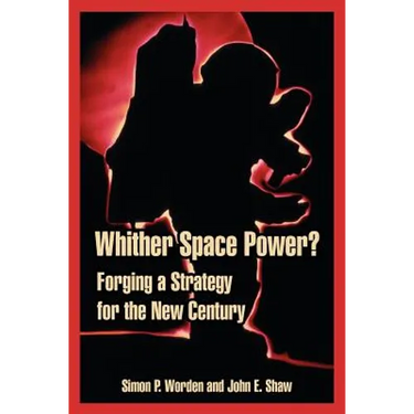 Whither Space Power?: Forging a Strategy for the New Century