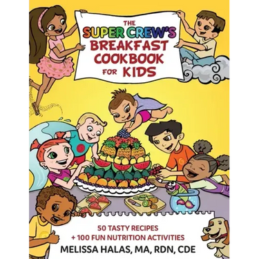 The Super Crew's Breakfast Cookbook for Kids: 50 Tasty Recipes + 100 Fun Nutrition Activities