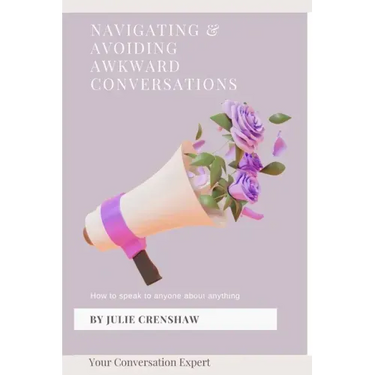 Navigating & Avoiding Awkward Conversations: How to speak to anyone about anything