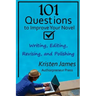 101 Questions to Improve Your Novel: for Writing, Editing, Revising, and Polishing