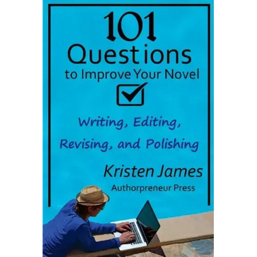 101 Questions to Improve Your Novel: for Writing, Editing, Revising, and Polishing