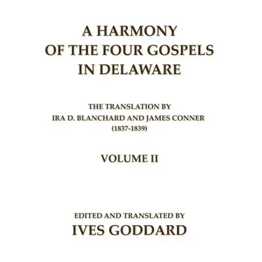 A Harmony of the Four Gospels in Delaware; The translation by Ira D. Blanchard and James Conner (1837-1839) Volume II