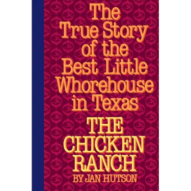 The Chicken Ranch: The True Story of the Best Little Whorehouse in Texas