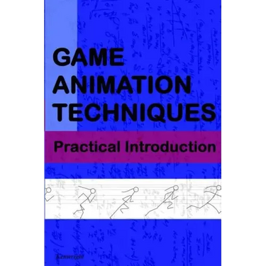 Game Animation Techniques: A Practical Introduction