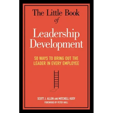 The Little Book of Leadership Development: 50 Ways to Bring Out the Leader in Every Employee