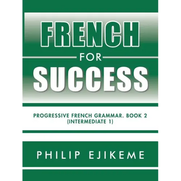 French for Success: Progressive French Grammar. Book 2 (Intermediate 1)