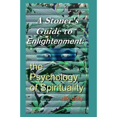 A Stoner's Guide to Enlightenment: The Psychology of Spirituality