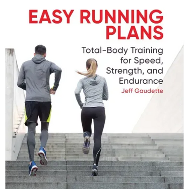 Easy Running Plans: Total-Body Training for Speed, Strength, and Endurance