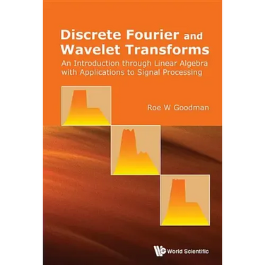 Discrete Fourier and Wavelet Transforms: An Introduction Through Linear Algebra with Applications to Signal Processing