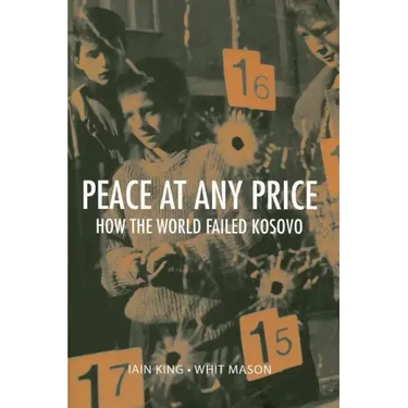 Peace at Any Price: How the World Failed Kosovo