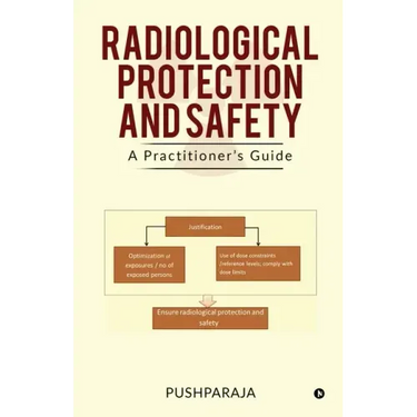 Radiological Protection and Safety: A Practitioner's Guide