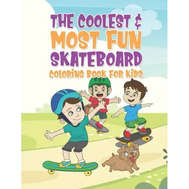 The Coolest & Most Fun Skateboard Coloring Book For Kids: 25 Fun Designs For Boys And Girls - Perfect For Young Children That Think Skateboarding Is A