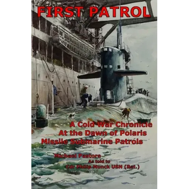 First Patrol: A Cold War Chronicle at the dawn of Polaris missile submarine patrols