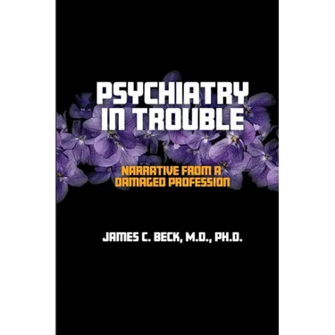 Psychiatry in Trouble: Narrative from a Damaged Profession