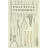 Practical Taxidermy: A Manual of Instruction to the Amateur in Collecting, Preserving, and Setting up Natural History Specimens of All Kind