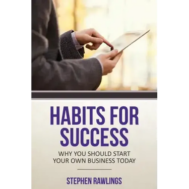 Habits for Success: Why You Should Start Your Own Business Today
