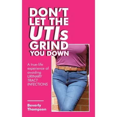 Don't Let the Utis Grind You Down: A True-Life Experience of Avoiding Urinary Tract Infections