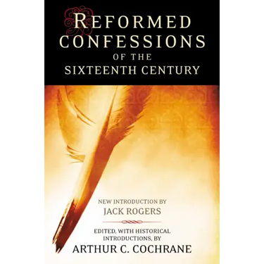 Reformed Confessions of the 16th Century