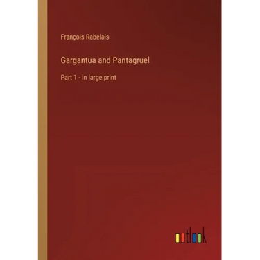 Gargantua and Pantagruel: Part 1 - in large print