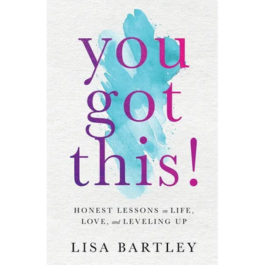 You Got This!: Honest Lessons on Life, Love, and Leveling Up