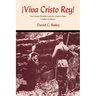 Viva Cristo Rey!: The Cristero Rebellion and the Church-State Conflict in Mexico