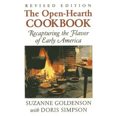 Open-Hearth Cookbook: Recapturing the Flavor of Early America