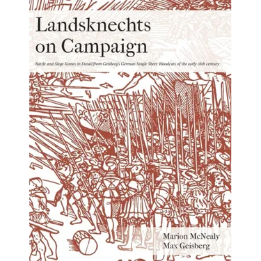 Landsknechts on Campaign: Battle and Siege Scenes in Detail from Geisberg's German Single Sheet Woodcuts