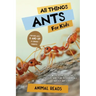 All Things Ants For Kids: Filled With Plenty of Facts, Photos, and Fun to Learn all About Ants