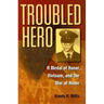 Troubled Hero: A Medal of Honor, Vietnam, and the War at Home