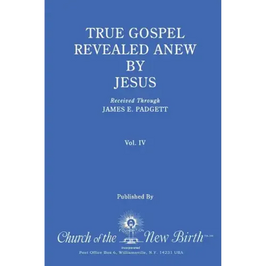 True Gospel Revealed Anew by Jesus, Volume IV: Received Through James E Padgett