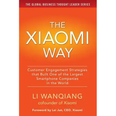 The Xiaomi Way: Customer Engagement Strategies That Built One of the Largest Smartphone Companies in the World