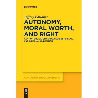 Autonomy, Moral Worth, and Right: Kant on Obligatory Ends, Respect for Law, and Original Acquisition