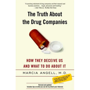 The Truth about the Drug Companies: How They Deceive Us and What to Do about It