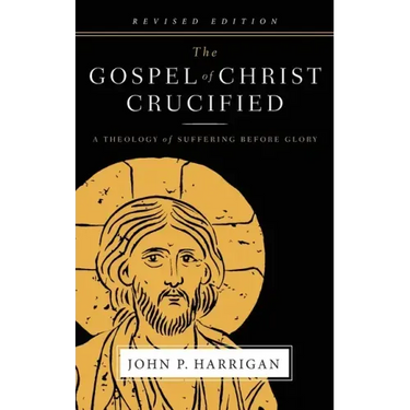 The Gospel of Christ Crucified: A Theology of Suffering before Glory