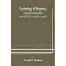 Psychology of prophecy: a study of the prophetic mind as manifested by the ancient Hebrew prophets