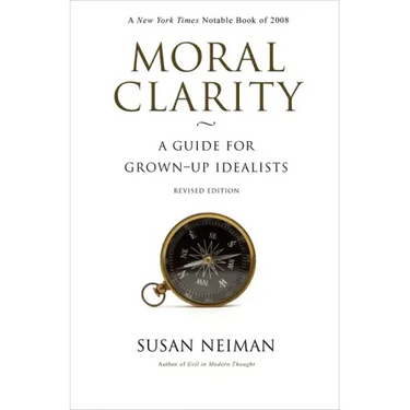Moral Clarity: A Guide for Grown-Up Idealists - Revised Edition