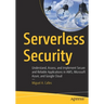Serverless Security: Understand, Assess, and Implement Secure and Reliable Applications in Aws, Microsoft Azure, and Google Cloud