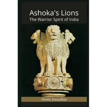 Ashoka's Lions: The Warrior Spirit of India