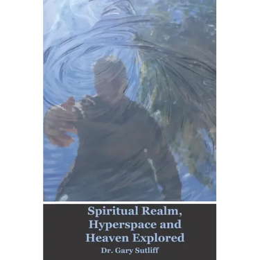 Spiritual Realm, Hyperspace and Heaven Explored: Assuming a higher dimensional spiritual realm, the nature of heaven and the unseen world is explored