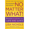 No Matter What!: 9 Steps to Living the Life You Love