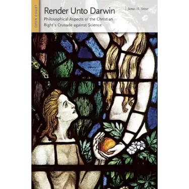 Render Unto Darwin: Philosophical Aspects of the Christian Right's Crusade Against Science