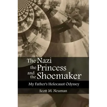 The Nazi, the Princess, and the Shoemaker: My Father's Holocaust Odyssey