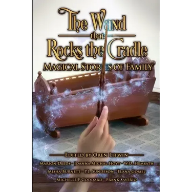 The Wand that Rocks the Cradle: Magical Stories of Family