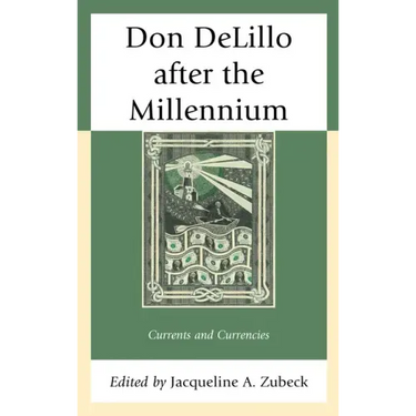 Don DeLillo after the Millennium: Currents and Currencies