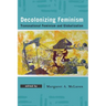 Decolonizing Feminism: Transnational Feminism and Globalization
