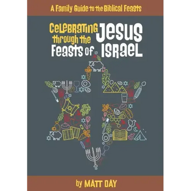 Celebrating Jesus Through the Feasts of Israel
