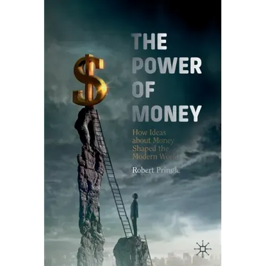 The Power of Money: How Ideas about Money Shaped the Modern World