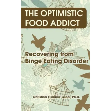 The Optimistic Food Addict: Recovering from Binge Eating